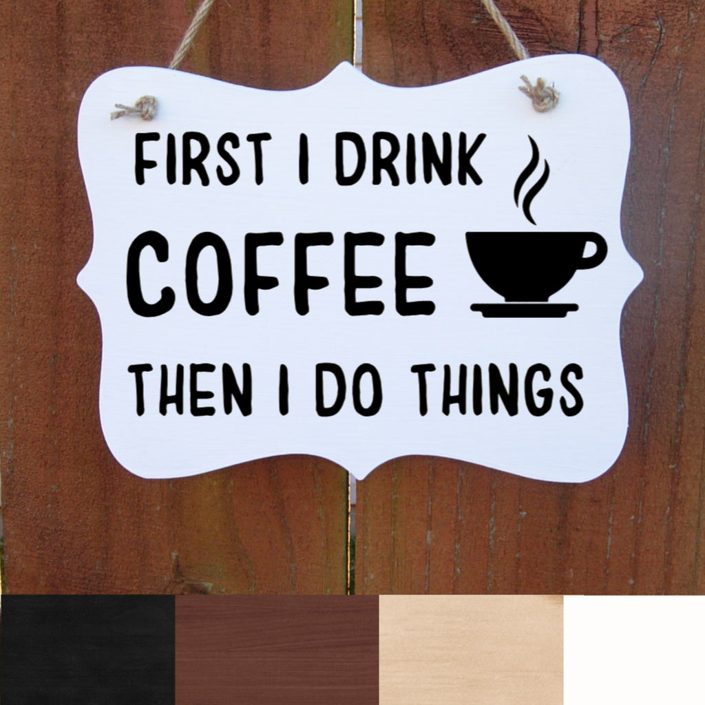 Funny Farmhouse Coffee Sign, First I Drink Coffee Then I do Things, Rustic Kitchen Decor, Office Gift, Coffee Station, Coffee Lover, Wood Sign